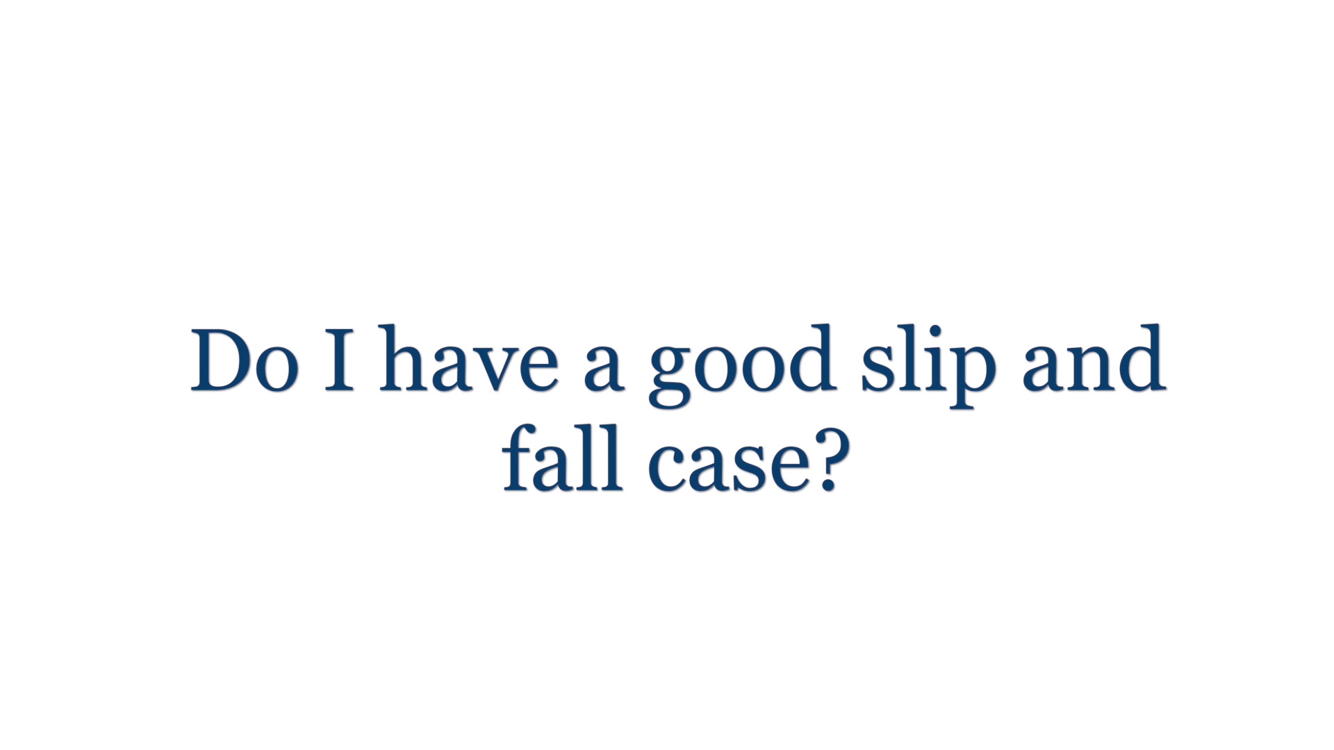 Do I have a good slip and fall injury case?